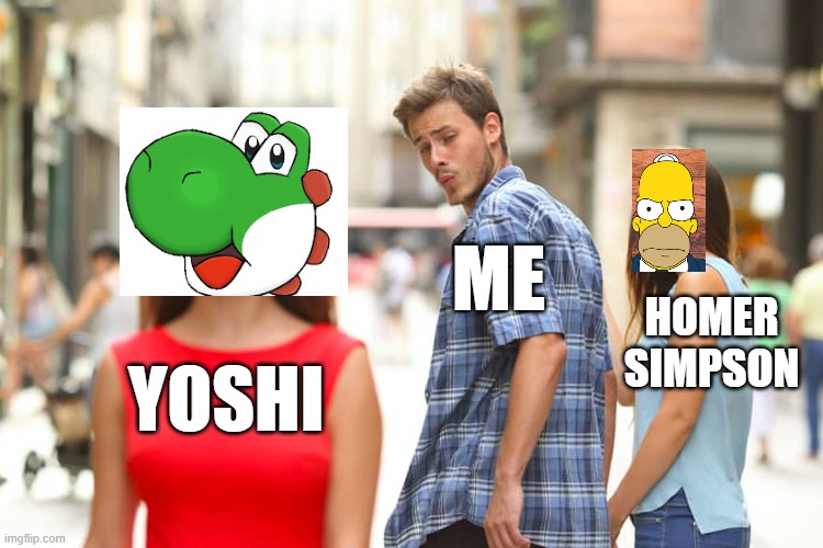 Me in the internet searching for Yoshi instead of Homer | ME; HOMER SIMPSON; YOSHI | image tagged in memes,distracted boyfriend,yoshi,homer simpson | made w/ Imgflip meme maker