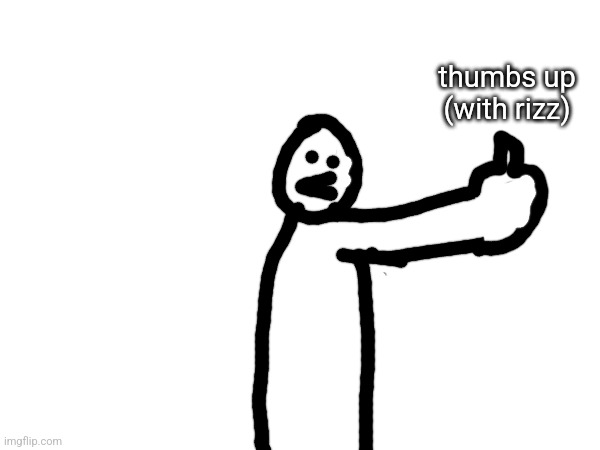 thumbs up (with rizz) | made w/ Imgflip meme maker