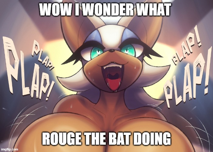 what the rouge doing | WOW I WONDER WHAT; ROUGE THE BAT DOING | image tagged in furry,memes,fun,dank meme,boobs,nsfw | made w/ Imgflip meme maker
