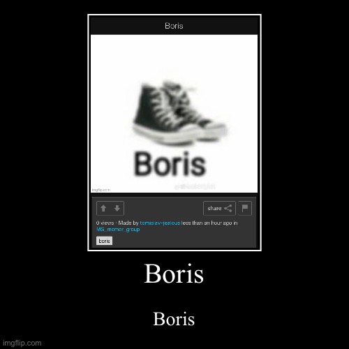 Boris (mod note: Boris) | Boris | Boris | image tagged in boris,demotivationals | made w/ Imgflip demotivational maker