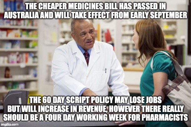 Cheaper Medicines should mean a Four Day working week for a pharmacy will be better off with the policy | image tagged in pharmacist,medicine,cost of living,four day working week,auspol | made w/ Imgflip meme maker