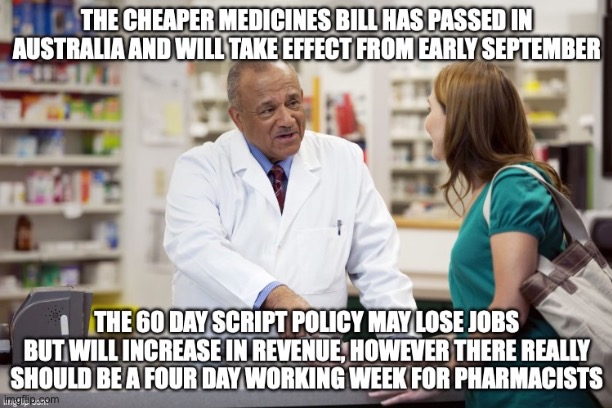 Cheaper Medicines should mean a Four Day working week for a pharmacy will be better off with the policy | image tagged in pharmacist,medicine,cost of living,four day working week,auspol | made w/ Imgflip meme maker