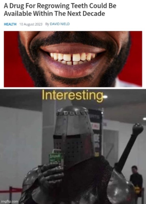 According to scientists | image tagged in interesting templar,teeth,regrow,drug,memes,science | made w/ Imgflip meme maker
