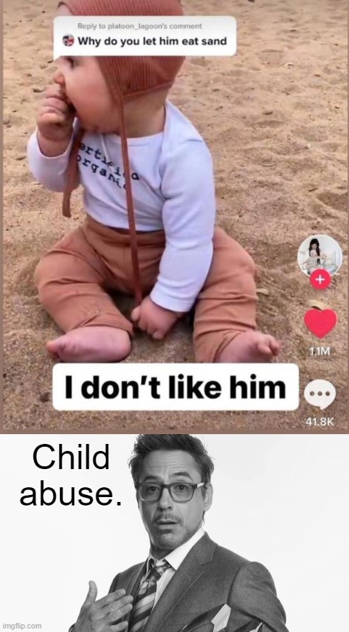 Child abuse. | image tagged in robert downey jr's comments | made w/ Imgflip meme maker