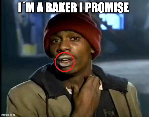 Y'all Got Any More Of That | I´M A BAKER I PROMISE | image tagged in memes,y'all got any more of that,funny,funny memes,funny meme | made w/ Imgflip meme maker