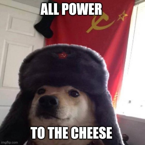 Russian Doge | ALL POWER TO THE CHEESE | image tagged in russian doge | made w/ Imgflip meme maker