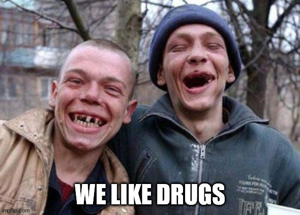 Ugly Twins Meme | WE LIKE DRUGS | image tagged in memes,ugly twins | made w/ Imgflip meme maker