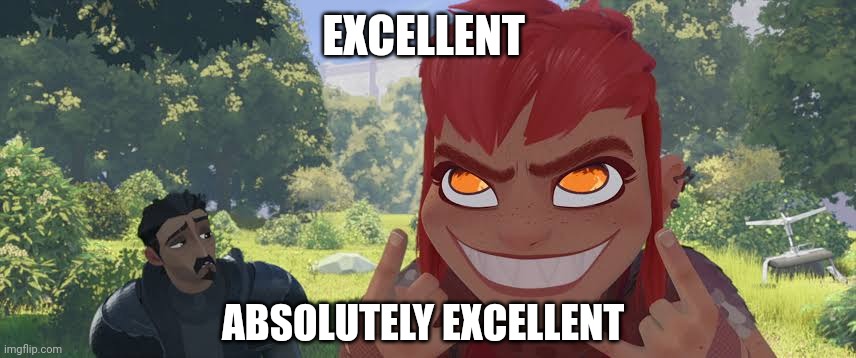 Nimona Metal | EXCELLENT ABSOLUTELY EXCELLENT | image tagged in nimona metal | made w/ Imgflip meme maker