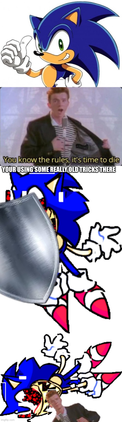 YOUR USING SOME REALLY OLD TRICKS THERE | image tagged in sonic the hedgehog approves,you know the rules it's time to die,dx | made w/ Imgflip meme maker