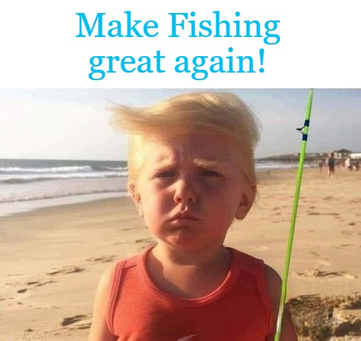 make fishing great again | Make Fishing great again! | made w/ Imgflip meme maker