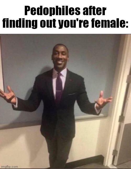 black guy in suit | Pedophiles after finding out you're female: | image tagged in black guy in suit | made w/ Imgflip meme maker