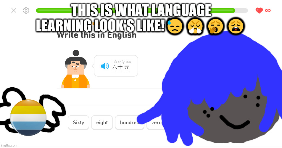 Junadaylowqusda e | THIS IS WHAT LANGUAGE LEARNING LOOK'S LIKE!😓😤🥱😩 | image tagged in language meme,polyglot god,polyglot memes,duolingo,linqus memes,polyglot | made w/ Imgflip meme maker