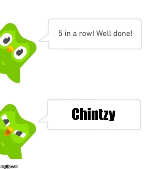 Duo gets mad | Chintzy | image tagged in duo gets mad | made w/ Imgflip meme maker