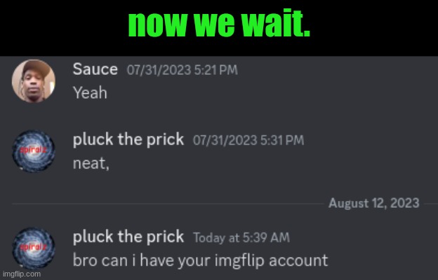 now we wait. | made w/ Imgflip meme maker