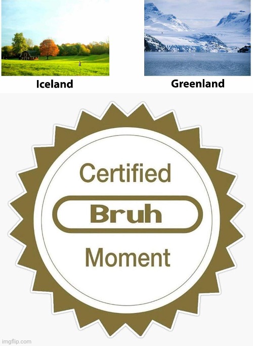 image tagged in iceland greenland,certified bruh moment | made w/ Imgflip meme maker