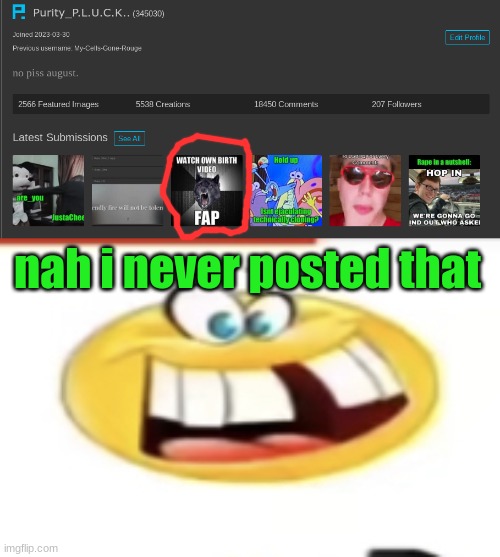 nah i never posted that | image tagged in happy yet cursed | made w/ Imgflip meme maker