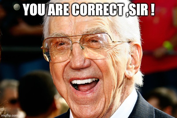 Ed McMahon | YOU ARE CORRECT ,SIR ! | image tagged in ed mcmahon | made w/ Imgflip meme maker