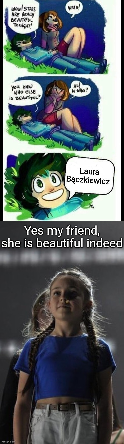 And that's how I started to develop my adoration for Laura Bączkiewicz | Laura Bączkiewicz; Yes my friend, she is beautiful indeed | image tagged in you know who else is beautiful,memes,eurovision,polish,girl | made w/ Imgflip meme maker