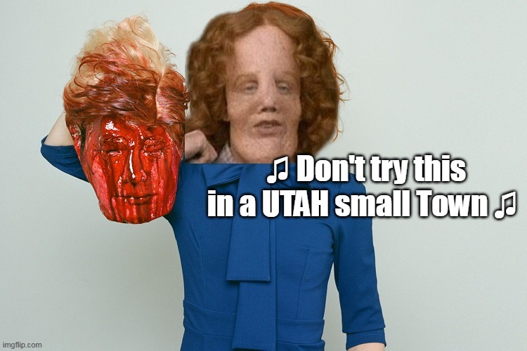 Looks like Kathy's at it again | ♫ Don't try this in a UTAH small Town ♫ | image tagged in utah small town meme | made w/ Imgflip meme maker