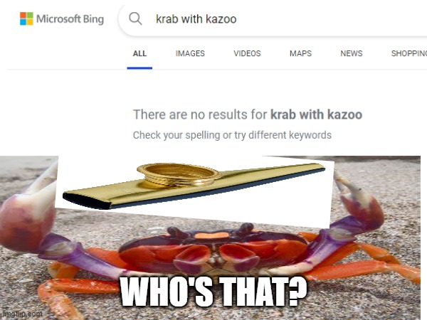 krab hold kazoo | WHO'S THAT? | image tagged in you had one job,krab,kazoo,memes | made w/ Imgflip meme maker