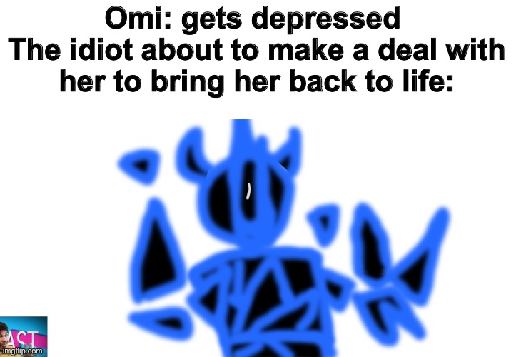 X03 mr beast meme | Omi: gets depressed 
The idiot about to make a deal with her to bring her back to life: | image tagged in x03 mr beast meme | made w/ Imgflip meme maker