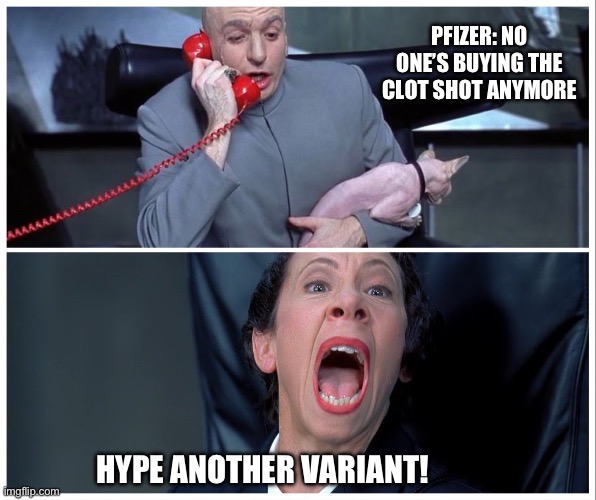 Pfizer is losing money again | PFIZER: NO ONE’S BUYING THE CLOT SHOT ANYMORE; HYPE ANOTHER VARIANT! | image tagged in dr evil and frau yelling,pfizer,covid vaccine,bullshit,experiment | made w/ Imgflip meme maker