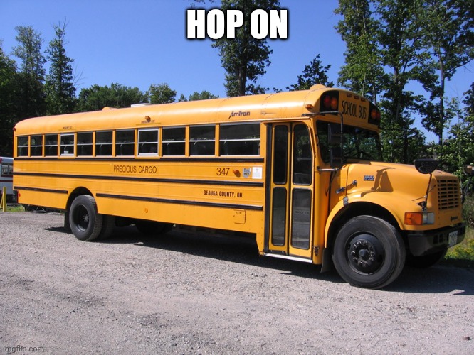 school bus | HOP ON | image tagged in school bus | made w/ Imgflip meme maker