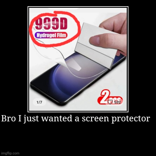Bro I just wanted a screen protector | | image tagged in funny,demotivationals,made in china | made w/ Imgflip demotivational maker
