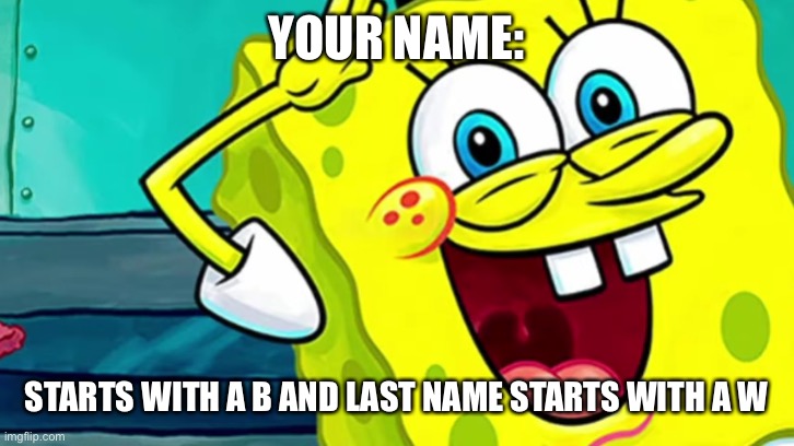 Spongebob IP Address | YOUR NAME: STARTS WITH A B AND LAST NAME STARTS WITH A W | image tagged in spongebob ip address | made w/ Imgflip meme maker