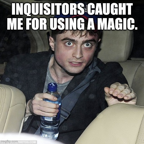 Inquisitors caught a Radcliffe | INQUISITORS CAUGHT ME FOR USING A MAGIC. | image tagged in wanna buy some magic | made w/ Imgflip meme maker