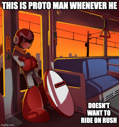 Proto Man on Train | THIS IS PROTO MAN WHENEVER HE; DOESN'T WANT TO RIDE ON RUSH | image tagged in protoman,megaman,memes | made w/ Imgflip meme maker