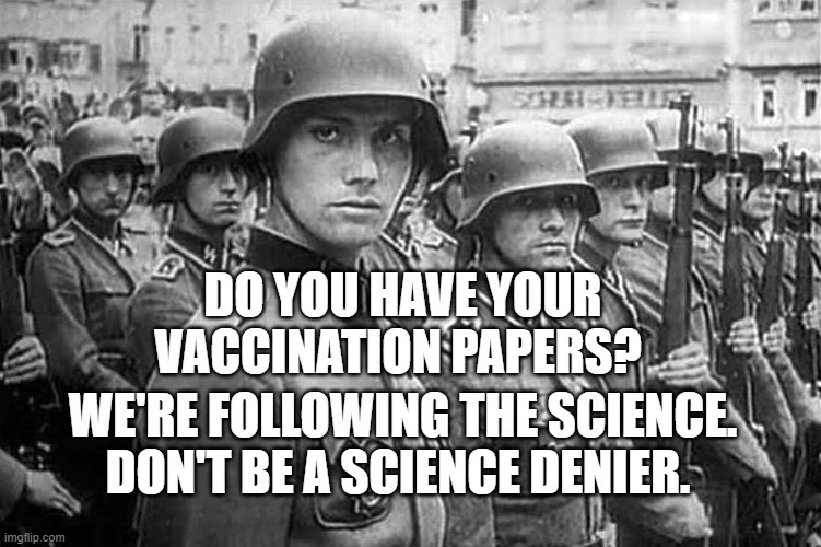 Grammar Nazi rank & file | DO YOU HAVE YOUR VACCINATION PAPERS? WE'RE FOLLOWING THE SCIENCE. DON'T BE A SCIENCE DENIER. | image tagged in grammar nazi rank file | made w/ Imgflip meme maker