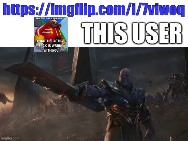 avengers endgame final battle thanos | https://imgflip.com/i/7viwoq; THIS USER | image tagged in avengers endgame final battle thanos | made w/ Imgflip meme maker
