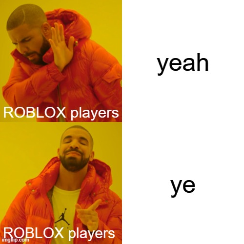 ye vs yeah | yeah; ROBLOX players; ye; ROBLOX players | image tagged in memes,drake hotline bling,roblox | made w/ Imgflip meme maker