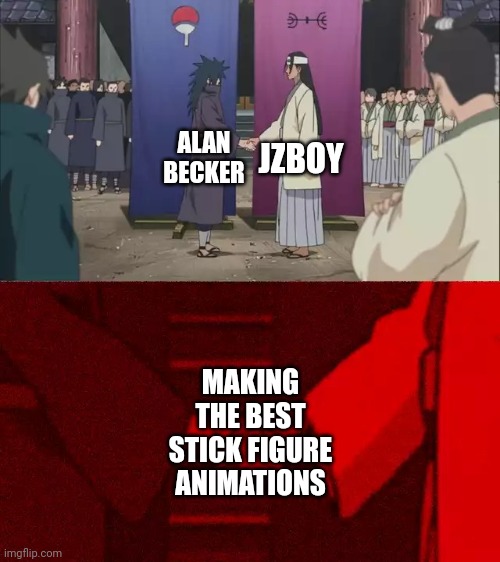 Have they done / Will they do collabs? | JZBOY; ALAN BECKER; MAKING THE BEST STICK FIGURE ANIMATIONS | image tagged in naruto handshake meme template,animation | made w/ Imgflip meme maker