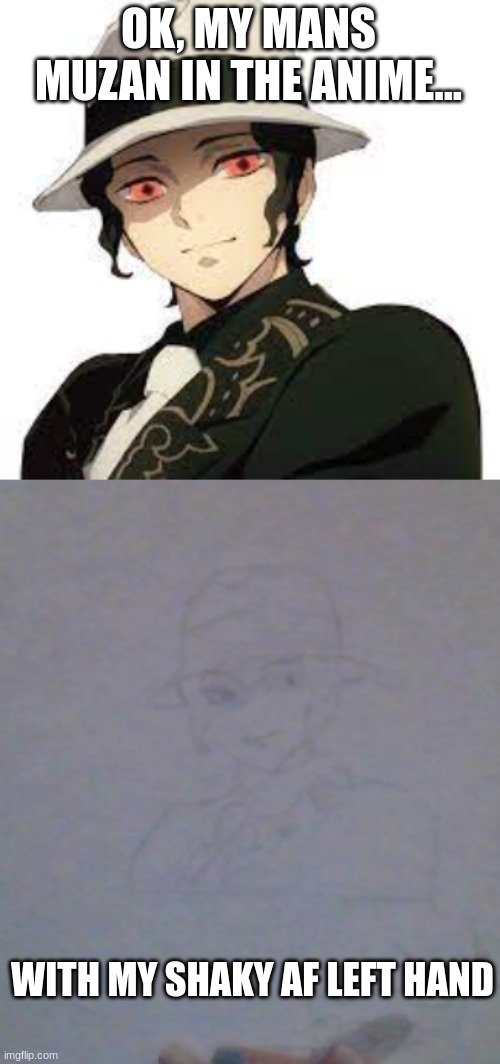 (i traced it....PT 2!) | OK, MY MANS MUZAN IN THE ANIME... WITH MY SHAKY AF LEFT HAND | image tagged in demon slayer | made w/ Imgflip meme maker
