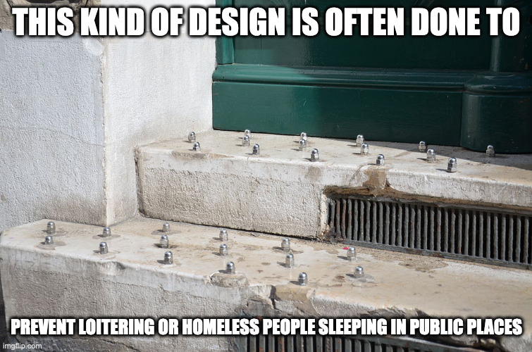 Hostile Architecture in France | THIS KIND OF DESIGN IS OFTEN DONE TO; PREVENT LOITERING OR HOMELESS PEOPLE SLEEPING IN PUBLIC PLACES | image tagged in architecture,memes | made w/ Imgflip meme maker