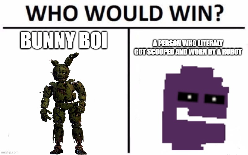 Who Would Win? | BUNNY BOI; A PERSON WHO LITERALY GOT SCOOPED AND WORN BY A ROBOT | image tagged in memes,who would win | made w/ Imgflip meme maker