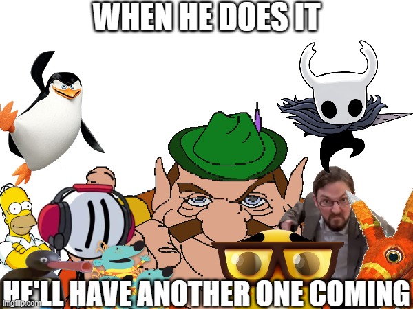 he doesn't know how risky that actually is | WHEN HE DOES IT; HE'LL HAVE ANOTHER ONE COMING | made w/ Imgflip meme maker