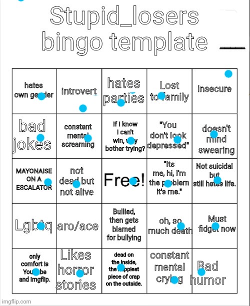 I kinda wish life would stop giving me bullshit to deal with ngl | image tagged in stupid_losers bingo | made w/ Imgflip meme maker