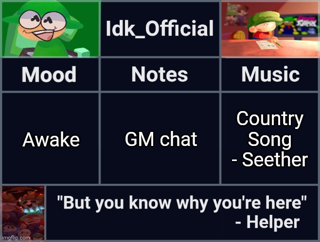 Idk_Official's D&B Announcement Template | GM chat; Awake; Country Song - Seether | image tagged in idk_official's d b announcement template,idk,stuff,s o u p,carck | made w/ Imgflip meme maker