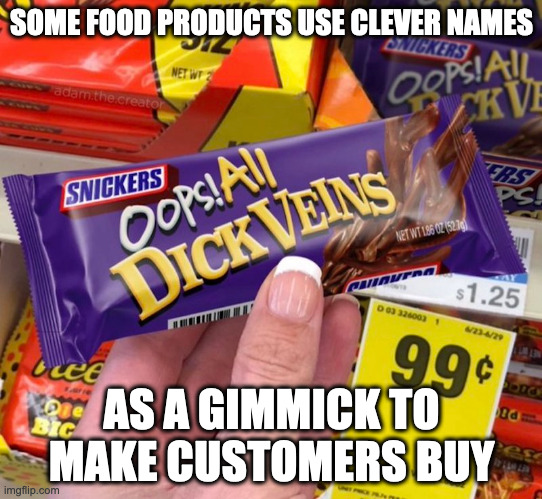 Funny Candy Name | SOME FOOD PRODUCTS USE CLEVER NAMES; AS A GIMMICK TO MAKE CUSTOMERS BUY | image tagged in snickers,memes,food | made w/ Imgflip meme maker