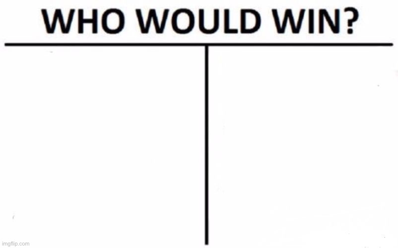 Meme#23 | image tagged in memes,who would win | made w/ Imgflip meme maker