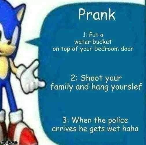 Haha funni prank | image tagged in memes,funny,dark humour,shitpost | made w/ Imgflip meme maker