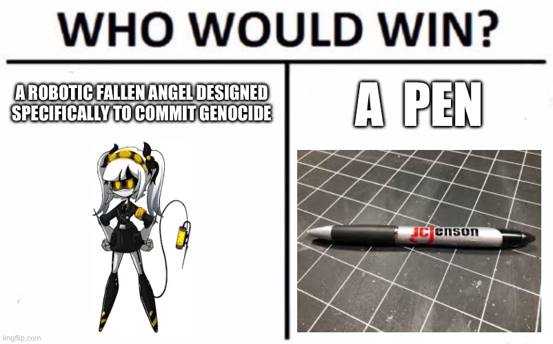 Who Would Win? Meme | A ROBOTIC FALLEN ANGEL DESIGNED SPECIFICALLY TO COMMIT GENOCIDE; A  PEN | image tagged in memes,who would win,murder drones,funny | made w/ Imgflip meme maker
