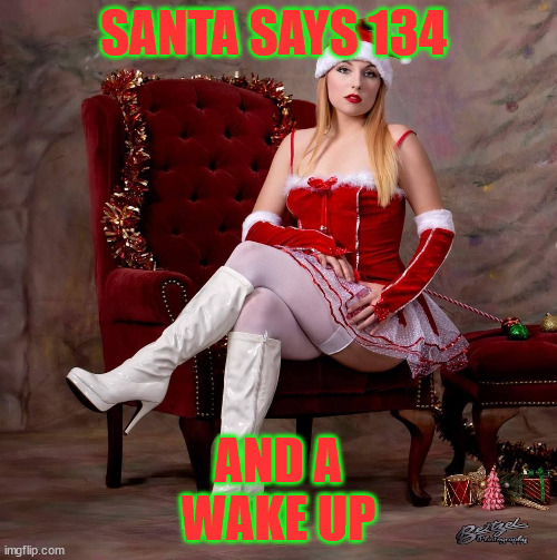 pinup | SANTA SAYS 134; AND A
WAKE UP | image tagged in pinup | made w/ Imgflip meme maker