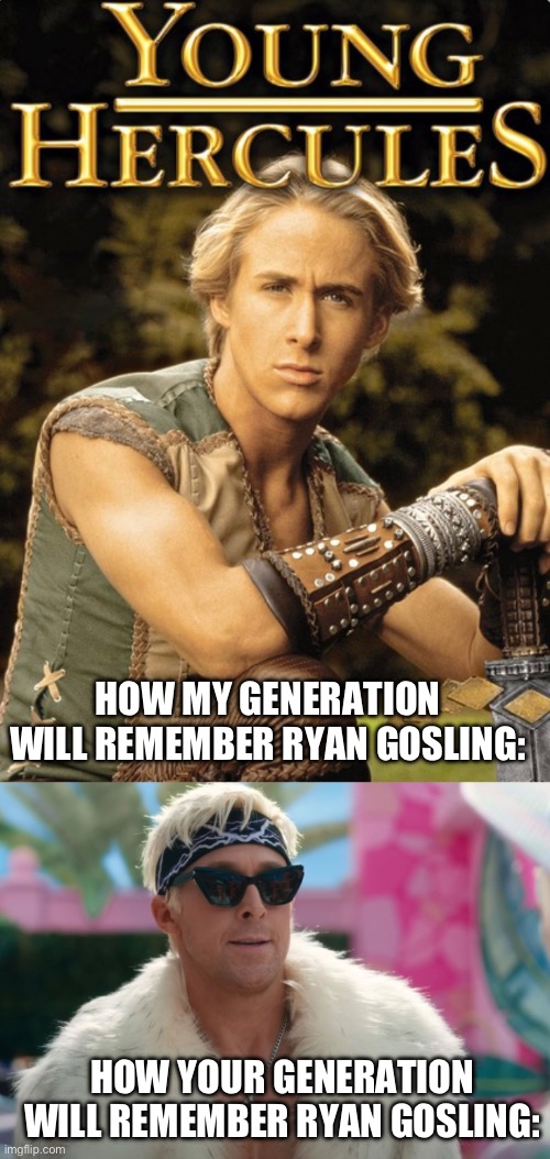 Ryan Gosling | HOW MY GENERATION WILL REMEMBER RYAN GOSLING:; HOW YOUR GENERATION WILL REMEMBER RYAN GOSLING: | image tagged in ryan gosling | made w/ Imgflip meme maker