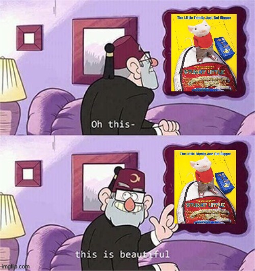 grunkle stan likes stuart little | image tagged in oh this this beautiful blank template,sony,stuart little,disney | made w/ Imgflip meme maker