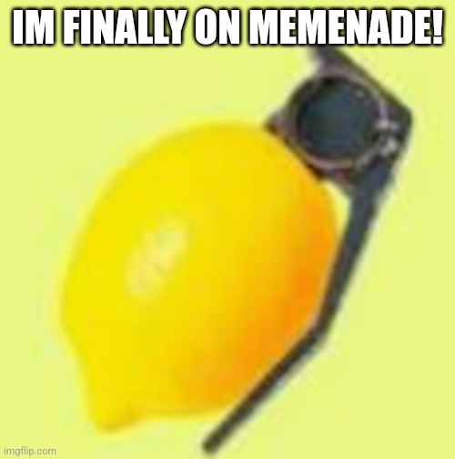 Finally | IM FINALLY ON MEMENADE! | image tagged in memenade logo | made w/ Imgflip meme maker