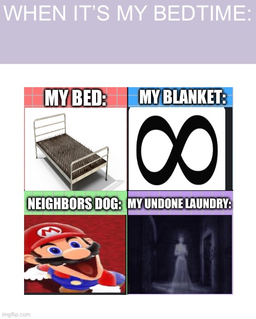I can’t sleep in peace! | WHEN IT’S MY BEDTIME:; MY BED:; MY BLANKET:; MY UNDONE LAUNDRY:; NEIGHBORS DOG: | image tagged in 4-sided political compass,memes | made w/ Imgflip meme maker